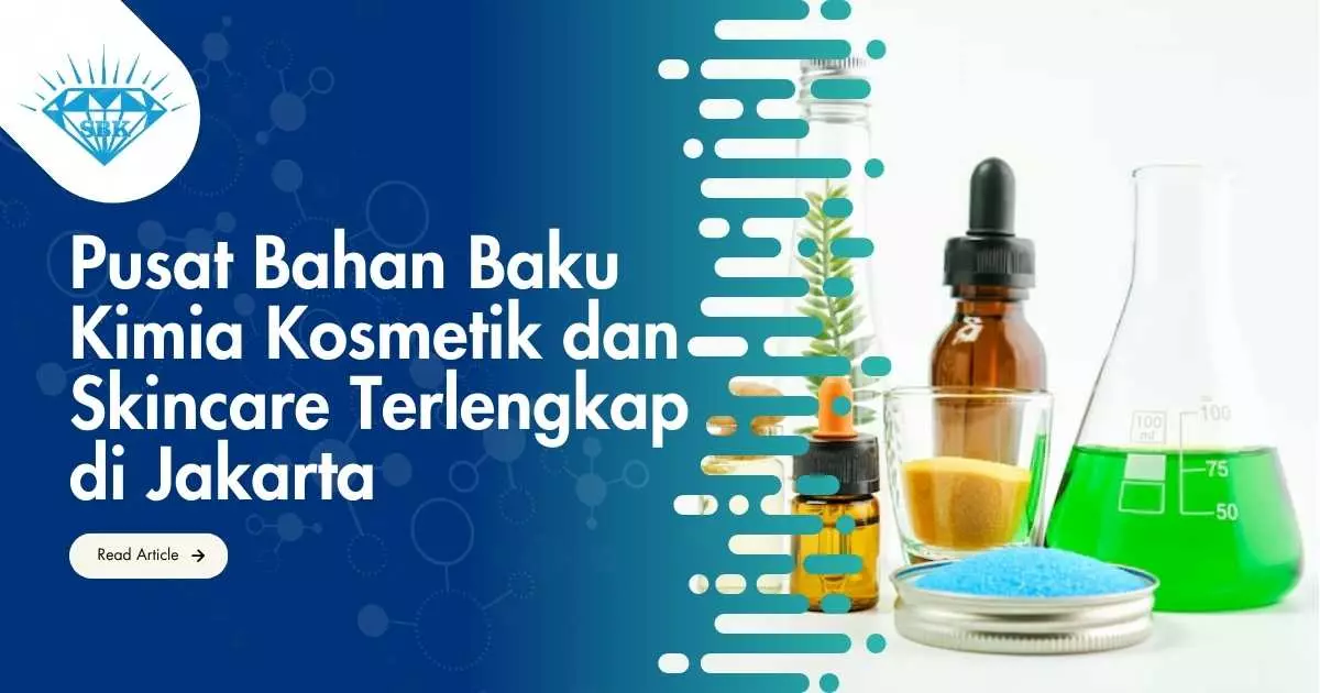 Pusat Bahan Baku Kimia Kosmetik dan Skincare Terlengkap di Jakarta