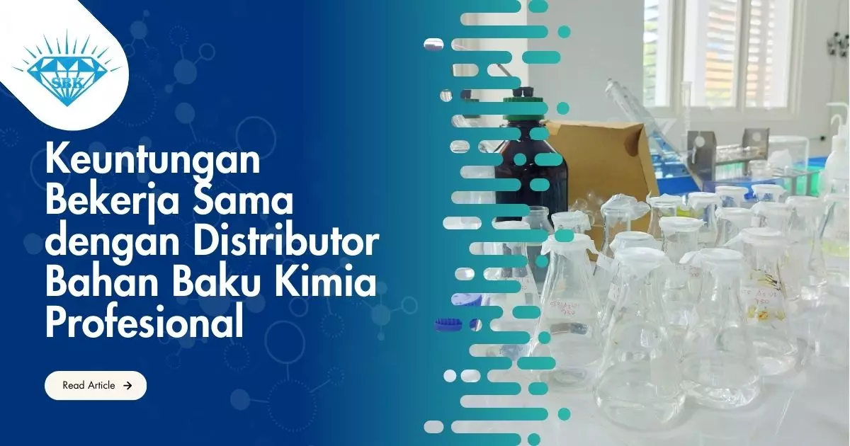 Keuntungan Bekerja Sama dengan Distributor Bahan Baku Kimia Profesional