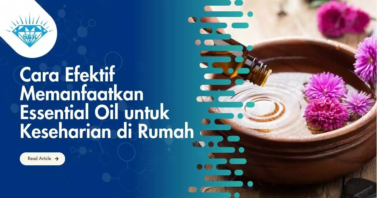 Cara Efektif Memanfaatkan Essential Oil untuk Keseharian di Rumah