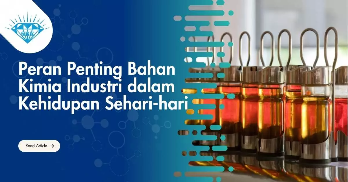 Peran Penting Bahan Kimia Industri dalam Kehidupan Sehari-hari