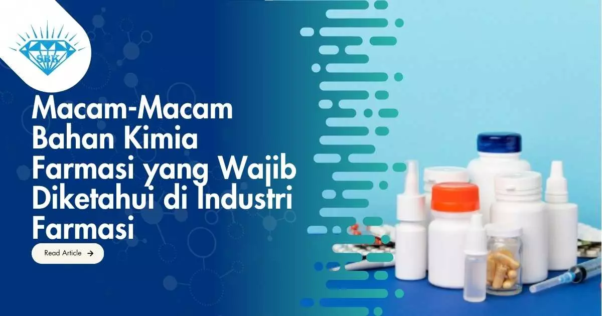 Macam-Macam Bahan Kimia Farmasi yang Wajib Diketahui di Industri Farmasi