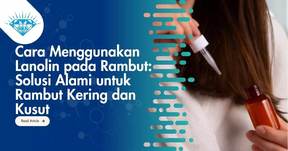 Cara Menggunakan Lanolin pada Rambut: Solusi Alami untuk Rambut Kering dan Kusut