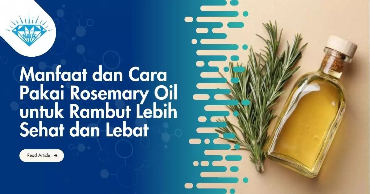 Manfaat dan Cara Pakai Rosemary Oil untuk Rambut Lebih Sehat dan Lebat