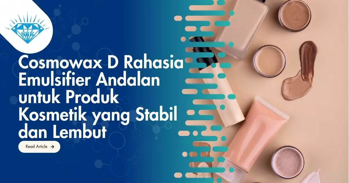 Cosmowax D Rahasia Emulsifier Andalan untuk Produk Kosmetik yang Stabil dan Lembut