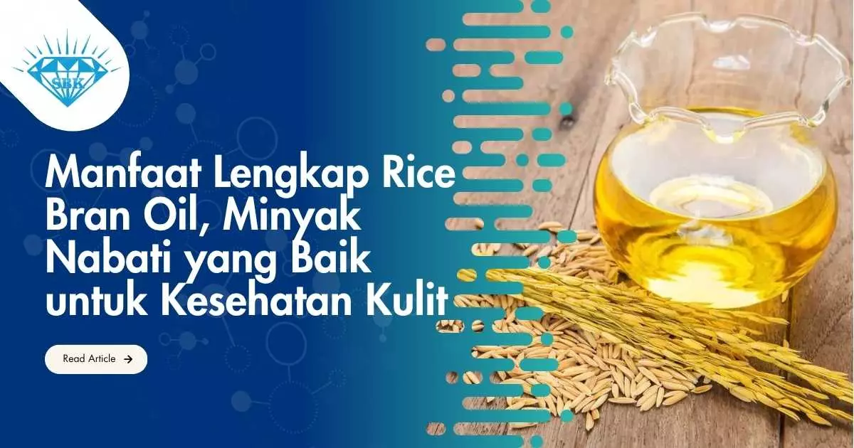 Manfaat Lengkap Rice Bran Oil, Minyak Nabati yang Baik untuk Kesehatan Kulit
