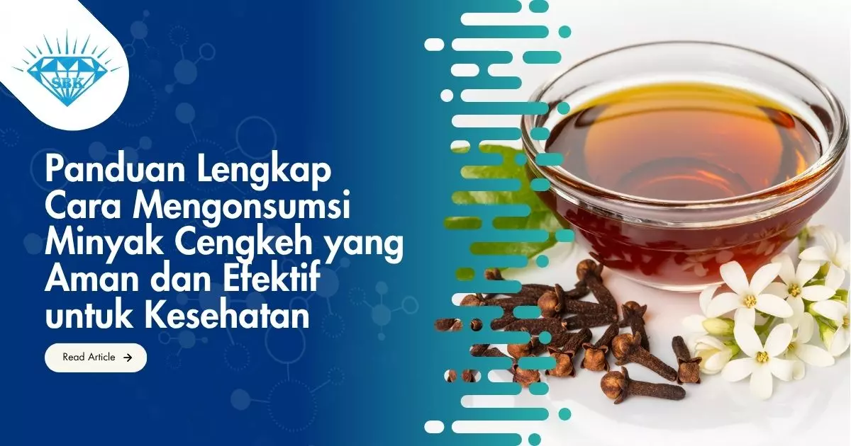 Panduan Lengkap Cara Mengonsumsi Minyak Cengkeh yang Aman dan Efektif untuk Kesehatan