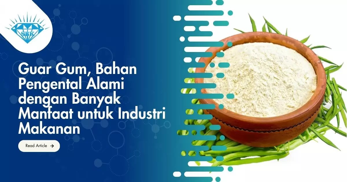 Guar Gum, Bahan Pengental Alami dengan Banyak Manfaat untuk Industri Makanan