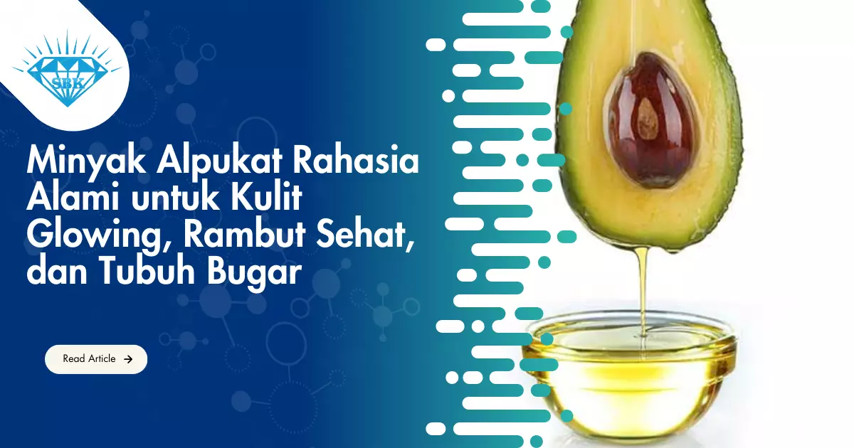 Minyak Alpukat Rahasia Alami untuk Kulit Glowing, Rambut Sehat, dan Tubuh Bugar