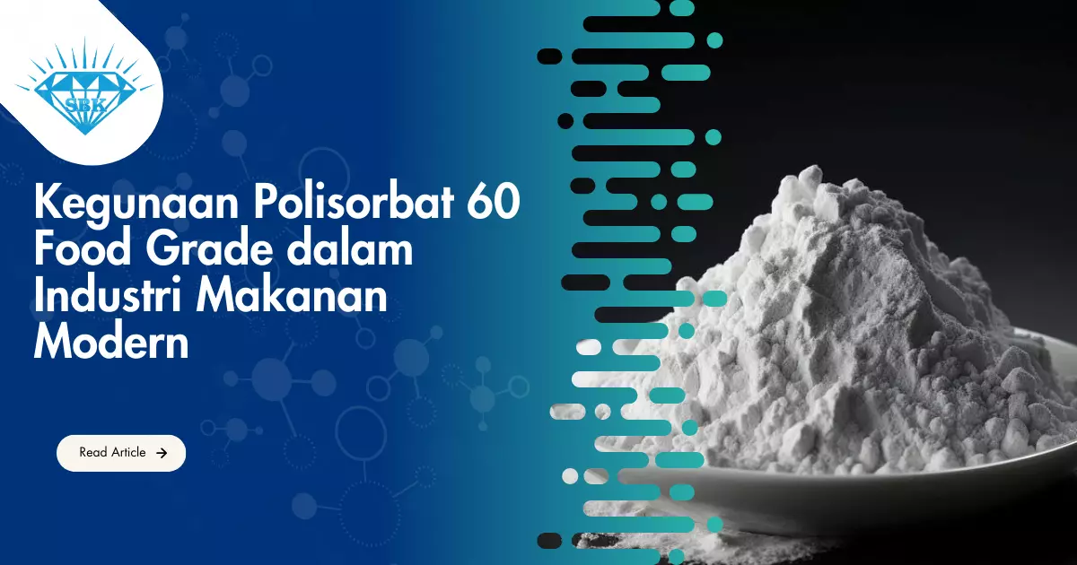 Kegunaan Polisorbat 60 Food Grade dalam Industri Makanan Modern