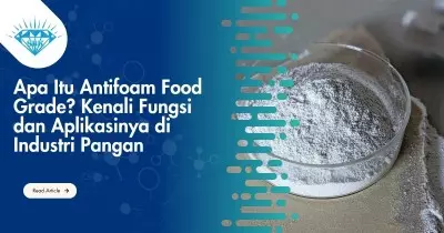 Apa Itu Antifoam Food Grade? Kenali Fungsi dan Aplikasinya di Industri Pangan