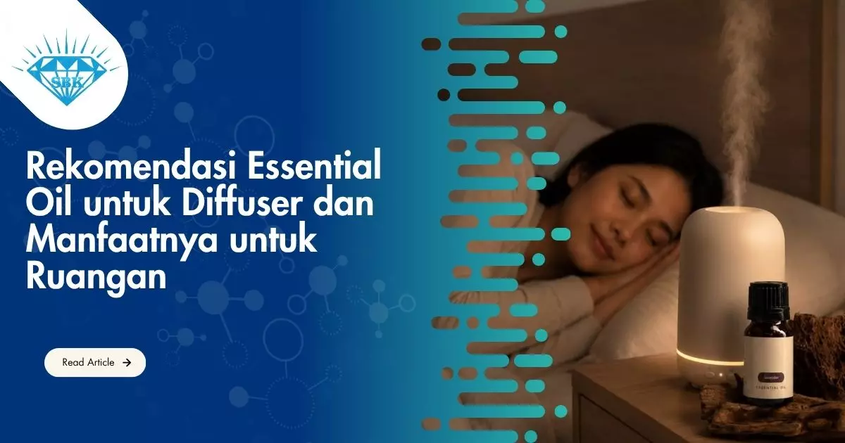 Rekomendasi Essential Oil untuk Diffuser dan Manfaatnya untuk Ruangan